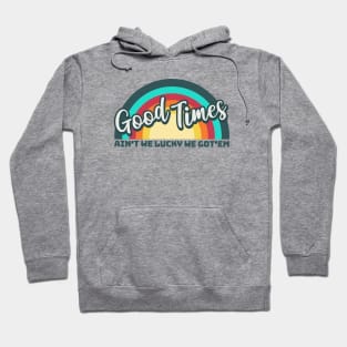 Good Times: Ain't We Lucky We Got'em Hoodie